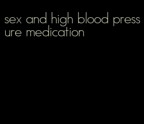 sex and high blood pressure medication