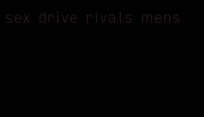 sex drive rivals mens