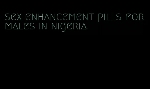sex enhancement pills for males in nigeria