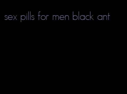 sex pills for men black ant