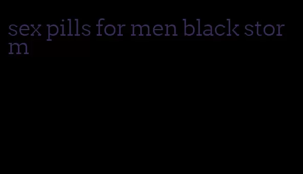 sex pills for men black storm