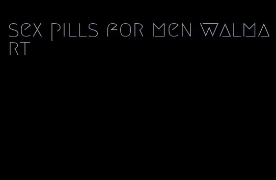 sex pills for men walmart