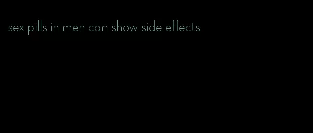 sex pills in men can show side effects