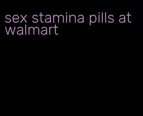 sex stamina pills at walmart