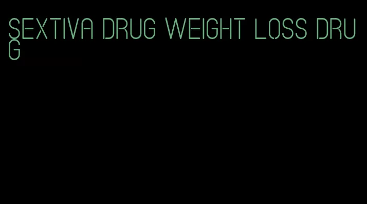 sextiva drug weight loss drug