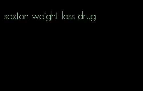 sexton weight loss drug