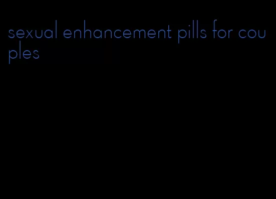 sexual enhancement pills for couples