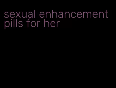 sexual enhancement pills for her