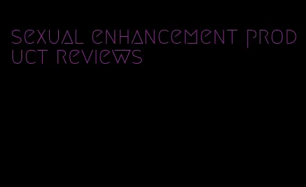 sexual enhancement product reviews