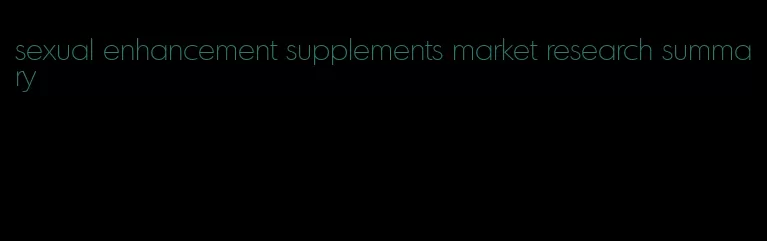 sexual enhancement supplements market research summary