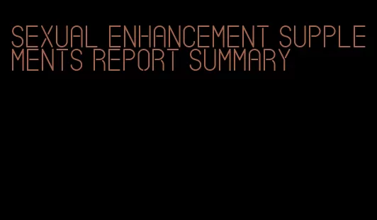 sexual enhancement supplements report summary