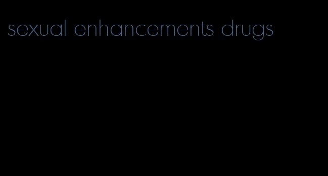 sexual enhancements drugs