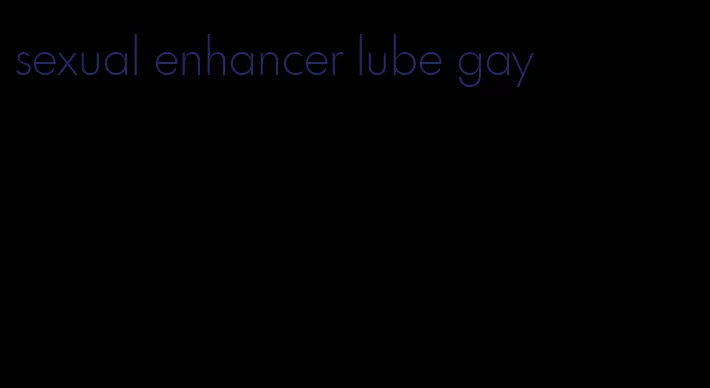 sexual enhancer lube gay