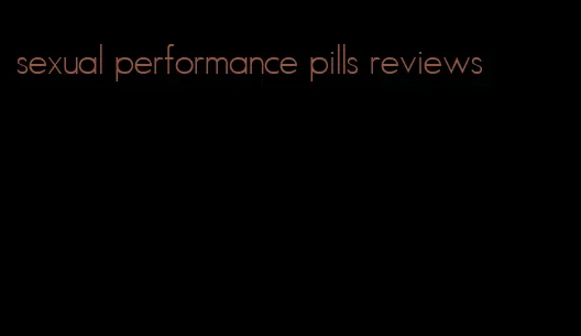 sexual performance pills reviews