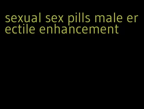 sexual sex pills male erectile enhancement