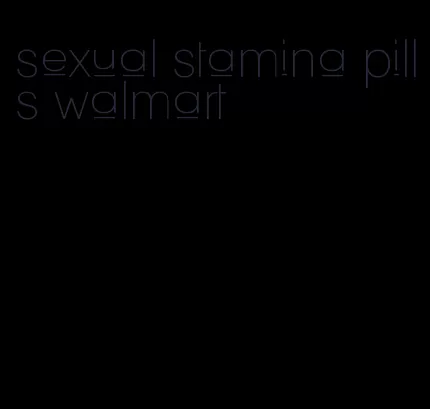 sexual stamina pills walmart