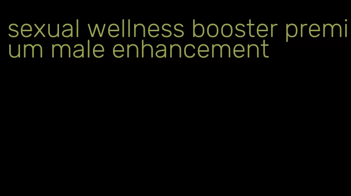 sexual wellness booster premium male enhancement