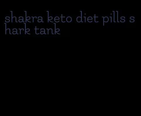 shakra keto diet pills shark tank