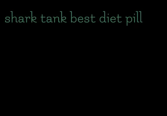 shark tank best diet pill