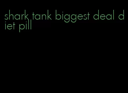 shark tank biggest deal diet pill