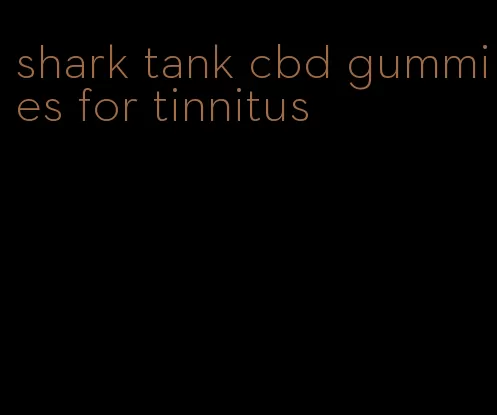 shark tank cbd gummies for tinnitus