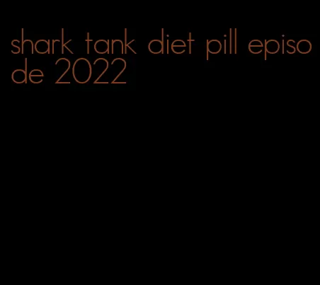 shark tank diet pill episode 2022