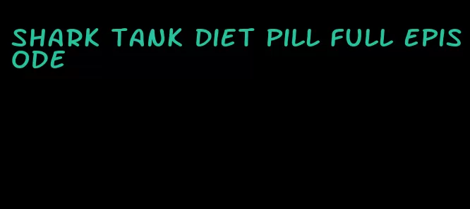 shark tank diet pill full episode