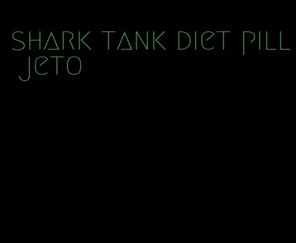 shark tank diet pill jeto