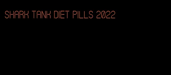 shark tank diet pills 2022