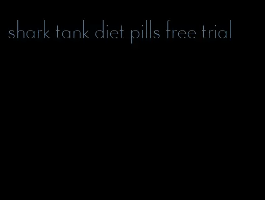 shark tank diet pills free trial