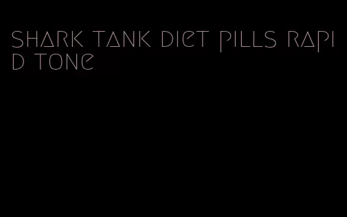 shark tank diet pills rapid tone