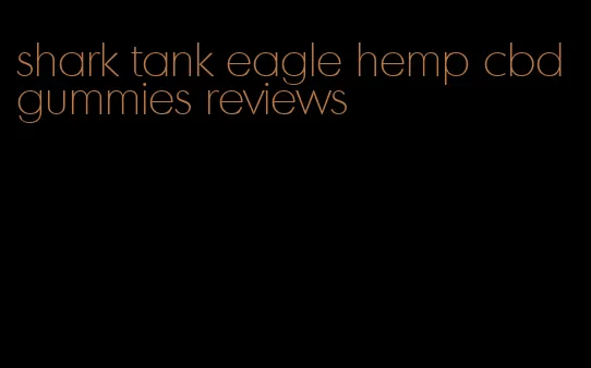 shark tank eagle hemp cbd gummies reviews