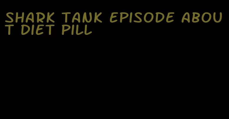 shark tank episode about diet pill