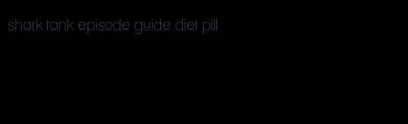 shark tank episode guide diet pill