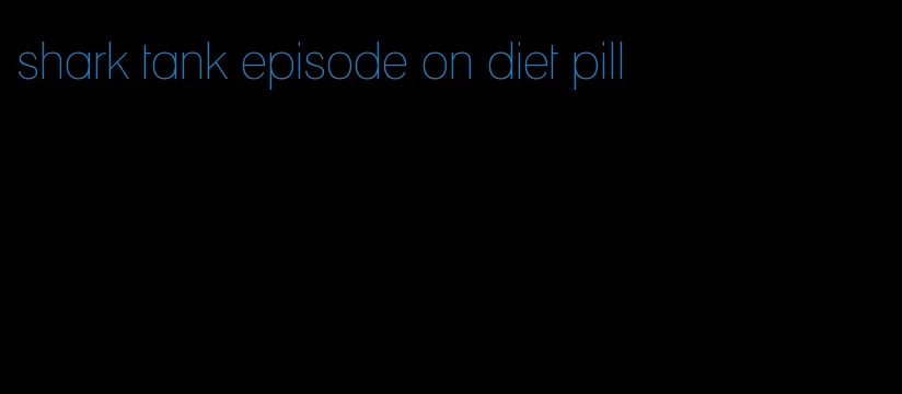 shark tank episode on diet pill