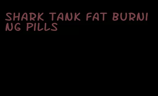 shark tank fat burning pills