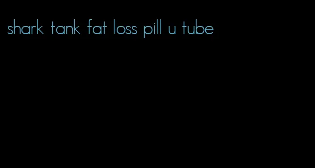 shark tank fat loss pill u tube