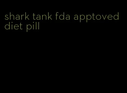 shark tank fda apptoved diet pill