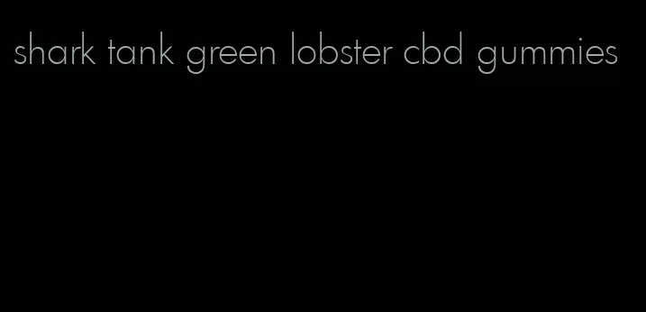 shark tank green lobster cbd gummies