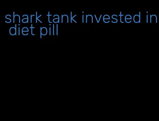 shark tank invested in diet pill