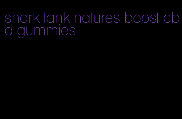 shark tank natures boost cbd gummies