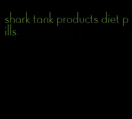 shark tank products diet pills