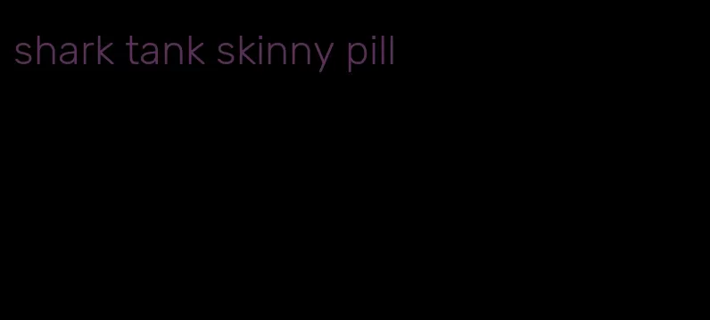 shark tank skinny pill