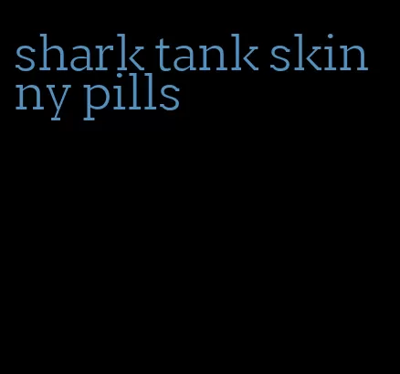 shark tank skinny pills