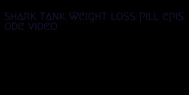 shark tank weight loss pill episode video