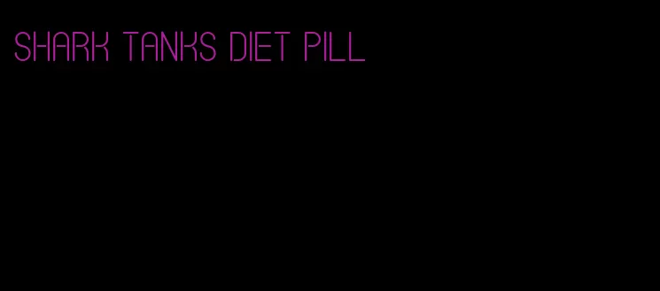 shark tanks diet pill