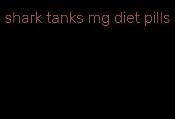 shark tanks mg diet pills