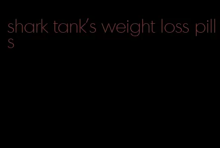 shark tank's weight loss pills