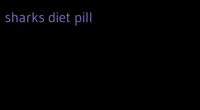 sharks diet pill