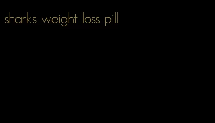 sharks weight loss pill